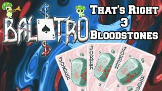 Your Balatro Lets You Have THREE Bloodstones?