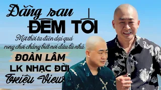 LK Đằng Sau Đêm Tối & Du Đãng Về Nhà | Tổng Hợp Những Bài Nhạc Đời ĐOÀN LÂM Triệu View TikTok