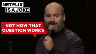 How Tom Segura Answers When Asked How He's Doing | Netflix Is A Joke