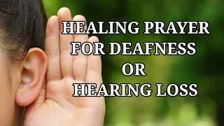 POWERFUL HEALING PRAYER FOR DEAFNESS AND HEARING LOSS