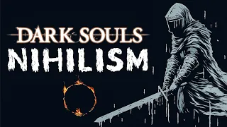 Dark Souls: The Philosophy of Nihilism within the Abyss