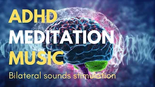 ADHD Meditation Music With Bilateral Sounds Stimulation & 8D Audio 🎧 🎧 Powerful Relaxation 🎧 🎧