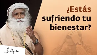 ¿Estás sufriendo tu bienestar? | Sadhguru