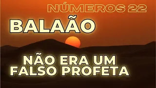 Números 22 - Balaão não era um falso profeta!