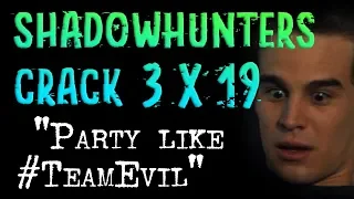 Shadowhunters 3x19 Crack | Party like #TeamEvil