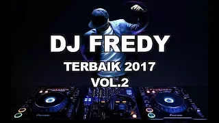 DJ FREDY TERBAIK SEPANJANG TAHUN 2017 VOL.2 MASIHHHH KUAAAT NGERASAIN BASSSNYA ??