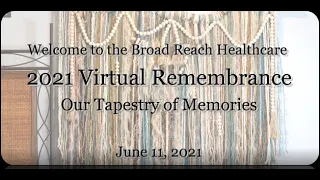 Broad Reach Hospice and Palliative Care Virtual Memorial 2021"Our Tapestry of Memories"