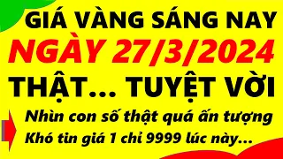 Giá vàng hôm nay ngày 27/3/2024 - giá vàng 9999, vàng sjc, vàng nhẫn 9999,...