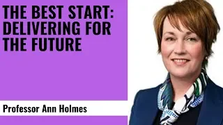 The Best Start Delivering for the future - Professor Ann Holmes, Scottish Government