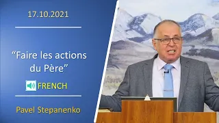 2021.10.17 "Faire les actions du Père" Pavel Stepanenko (FRENCH)