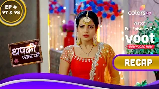 Thapki Pyar Ki S2 | थपकी प्यार की | Ep. 97 & 98 | Recap