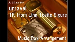 unravel/TK from Ling Tosite Sigure [Music Box] (Anime "Tokyo Ghoul" OP)