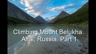 Climbing Mountain Belukha. Altai, Russia. Part 1