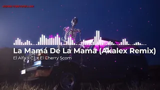 El Alfa x CJ x El Cherry Scom - La Mamá De La Mamá (Akalex Remix)