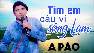 Tìm Em Câu Ví Sông Lam A Páo - Dân ca xứ Nghệ ngọt ngào mê say