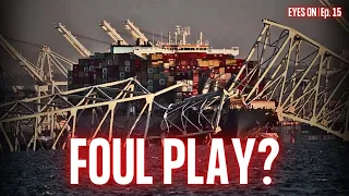 Baltimore Bridge: Accident or Foul Play? | EYES ON | Ep. 15