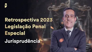 Retrospectiva 2023 - Legislação Penal Especial (Jurisprudência)