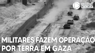 Militares de Israel fazem operação por terra em Gaza