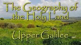 The Biblical Geography of the Holy Land: Upper Galilee