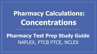 Pharmacy Calculations: Concentrations - PTCB PTCE, NAPLEX, NCLEX Test Prep CPhT Pharmacy Technician