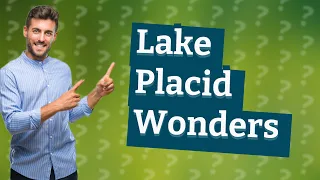 Why is Lake Placid so famous?