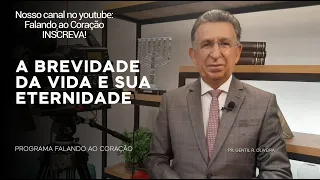 A BREVIDADE DA VIDA E SUA ETERNIDADE | Programa Falando ao Coração | Pastor Gentil R. Oliveira.
