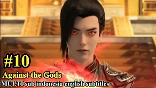 Against the Gods (Nitian Xie Shen) Episode 10 sub Indonesia English subtitles