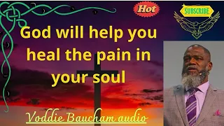 God will help you heal the pain in your soul - Voddie Baucham 2024