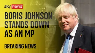 Boris Johnson stands down as MP with immediate effect