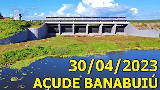 SENSACIONAL AÇUDE BANABUIÚ DADOS ATUALIZADOS HOJE 30/04/2023 CEARÁ