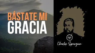 Bástate mi gracia (2 Corintios 12:9) Devocional de hoy Charles Spurgeon