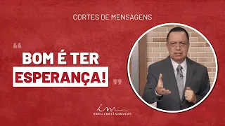 [Corte de Mensagem] - Bom é ter esperança! - Igreja Cristã Maranata