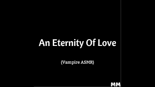 An Eternity Of Love (Vampire ASMR)