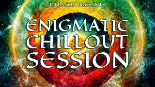 Enigmatic Chillout Session 1 (Mixed by Dj Bacon)