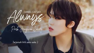 Park Jeongwoo - 'Always' DANIEL CAESAR Cover || Terjemah lirik suka-suka