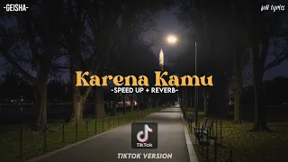 Karena Kamu - Geisha (SPEED UP + REVERB) [TIKTOK VERSION] + FULL LIRIK