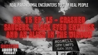 Sn 15 Ep 15 - CRASHED SAUCERS, BLACK EYED ENTITIES & AN ALIEN IN THE WINDOW, REAL PARANORMAL STORIES