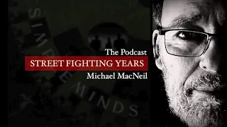 MICK MACNEIL PODCAST - SImple Minds  Street Fighting Years