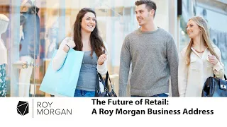 The Future of Retail: A Roy Morgan Business Address