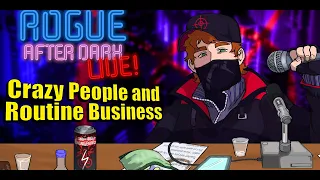 Rogue After Dark #59 | Crazy People and Routine Business