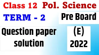 Class 12 Political Science Pre board Term 2 Question paper solution I Pre Board Paper Solution 2022