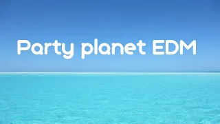 Party planet EDM