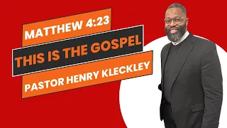This Is The Gospel | Pastor Henry Kleckley PT2