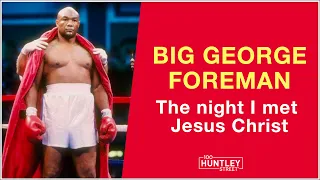 BIG GEORGE FOREMAN: The night I met Jesus Christ