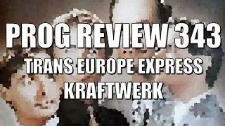 Prog Review 343 - Trans Europe Express - Kraftwerk