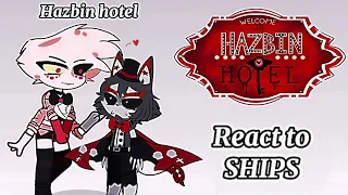 || Hazbin hotel reacts to SHIPS ( + cursed ones) || part 1/? || Read desc ||