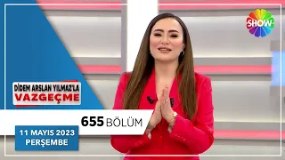 Didem Arslan Yılmaz'la Vazgeçme 655. Bölüm | 11 Mayıs 2023