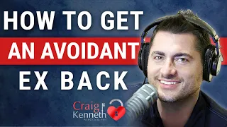 How To Get An Avoidant Ex Back