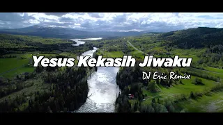 DJ YESUS KEKASIH JIWAKU - DJ Remix Lagu Rohani Terbaru FULL BASS 2022 (DJ Eric Remix)