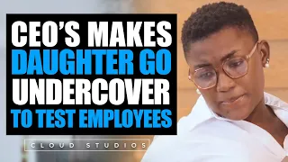 CEO Daughter Goes Undercover to test Employees | Then this happens